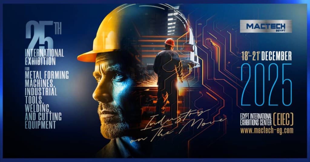 MACTECH Egypt 2025 — 25th International Exhibition for metal forming, welding, and cutting equipment, 18–21 December at EIEC